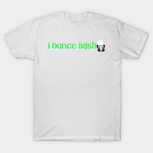 I DANCE IRISH! T-Shirt